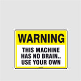 Custom Sign,Warning This Machine Has No Brain